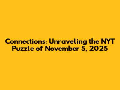 Connections: Unraveling the NYT Puzzle of November 5, 2025