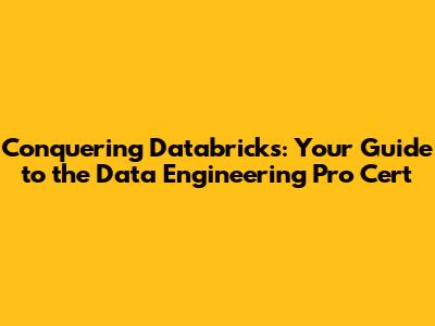 Conquering Databricks: Your Guide to the Data Engineering Pro Cert