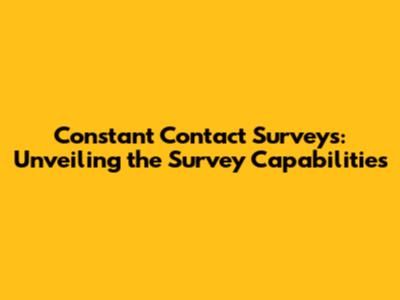 Constant Contact Surveys: Unveiling the Survey Capabilities