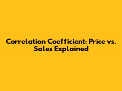 Correlation Coefficient: Price vs. Sales Explained