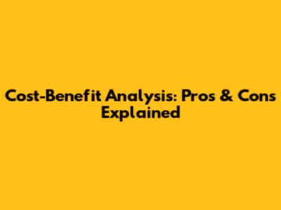 Cost-Benefit Analysis: Pros & Cons Explained