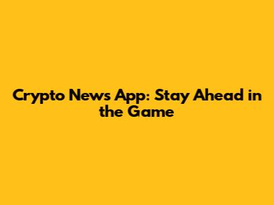 Crypto News App: Stay Ahead in the Game