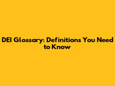 DEI Glossary: Definitions You Need to Know