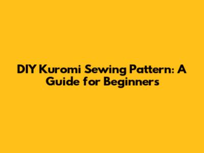 DIY Kuromi Sewing Pattern: A Guide for Beginners