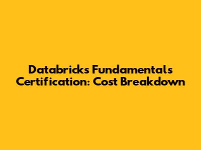 Databricks Fundamentals Certification: Cost Breakdown