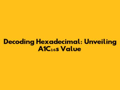 Decoding Hexadecimal: Unveiling A1C₁₆'s Value