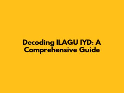 Decoding ILAGU IYD: A Comprehensive Guide