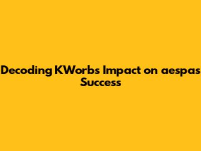 Decoding KWorb's Impact on aespa's Success