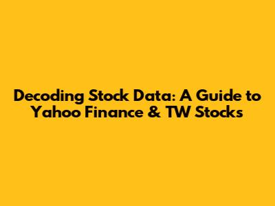 Decoding Stock Data: A Guide to Yahoo Finance & TW Stocks