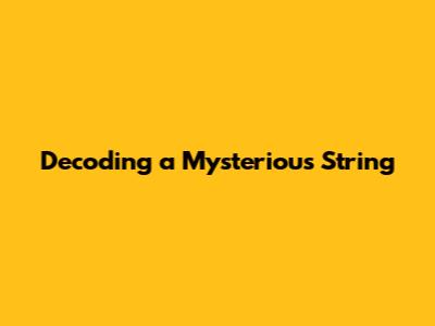 Decoding a Mysterious String