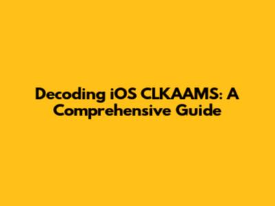 Decoding iOS CLKAAMS: A Comprehensive Guide