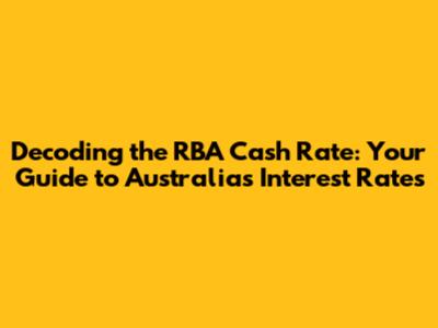 Decoding the RBA Cash Rate: Your Guide to Australia's Interest Rates