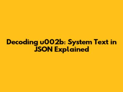 Decoding u002b: System Text in JSON Explained