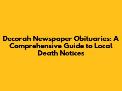 Decorah Newspaper Obituaries: A Comprehensive Guide to Local Death Notices