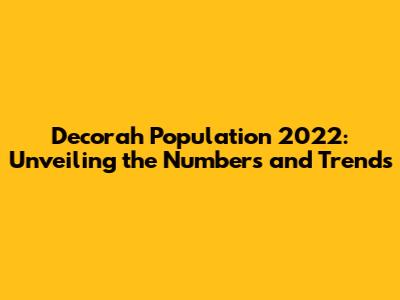 Decorah Population 2022: Unveiling the Numbers and Trends