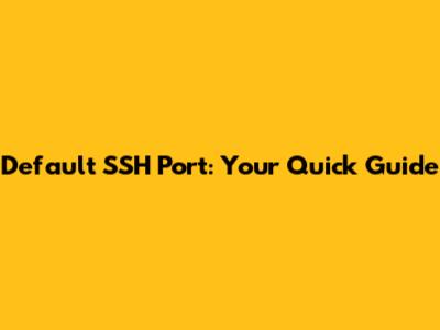 Default SSH Port: Your Quick Guide
