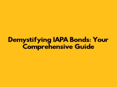 Demystifying IAPA Bonds: Your Comprehensive Guide