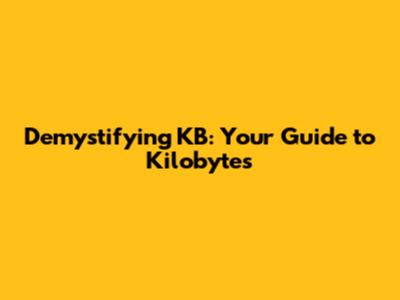 Demystifying KB: Your Guide to Kilobytes