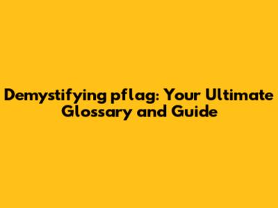 Demystifying pflag: Your Ultimate Glossary and Guide