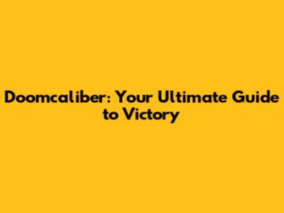 Doomcaliber: Your Ultimate Guide to Victory