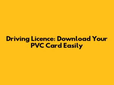 Driving Licence: Download Your PVC Card Easily