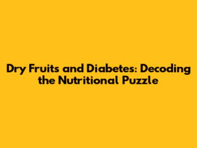 Dry Fruits and Diabetes: Decoding the Nutritional Puzzle