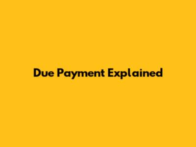 Due Payment Explained