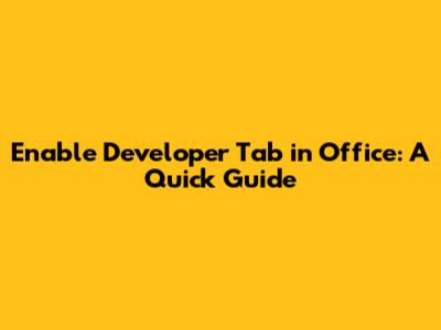 Enable Developer Tab in Office: A Quick Guide