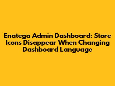 Enatega Admin Dashboard: Store Icons Disappear When Changing Dashboard Language