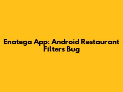 Enatega App: Android Restaurant Filters Bug
