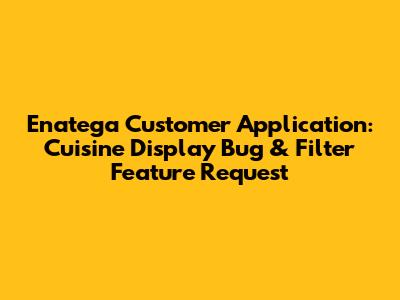 Enatega Customer Application: Cuisine Display Bug & Filter Feature Request