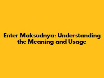 Enter Maksudnya: Understanding the Meaning and Usage