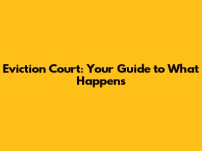 Eviction Court: Your Guide to What Happens