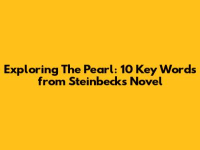 Exploring The Pearl: 10 Key Words from Steinbeck's Novel
