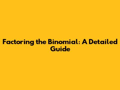Factoring the Binomial: A Detailed Guide