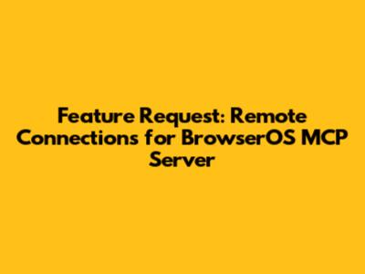 Feature Request: Remote Connections for BrowserOS MCP Server