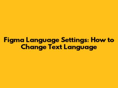 Figma Language Settings: How to Change Text Language