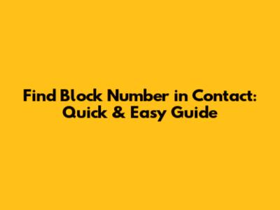 Find Block Number in Contact: Quick & Easy Guide