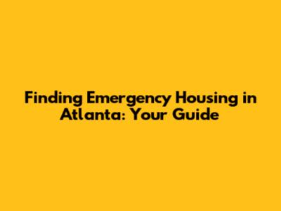 Finding Emergency Housing in Atlanta: Your Guide