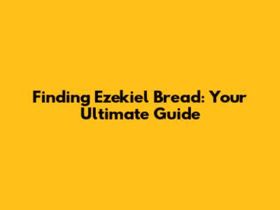 Finding Ezekiel Bread: Your Ultimate Guide