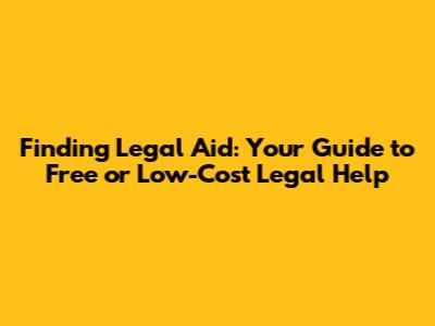 Finding Legal Aid: Your Guide to Free or Low-Cost Legal Help