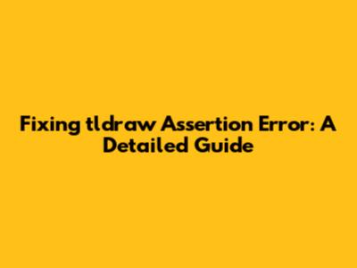 Fixing tldraw Assertion Error: A Detailed Guide