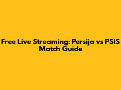 Free Live Streaming: Persija vs PSIS Match Guide