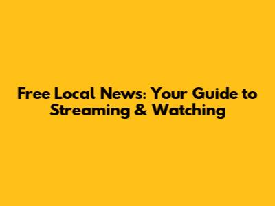 Free Local News: Your Guide to Streaming & Watching