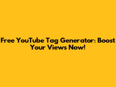 Free YouTube Tag Generator: Boost Your Views Now!