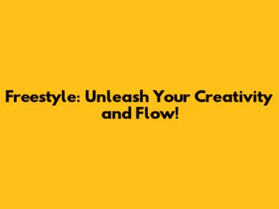 Freestyle: Unleash Your Creativity and Flow!