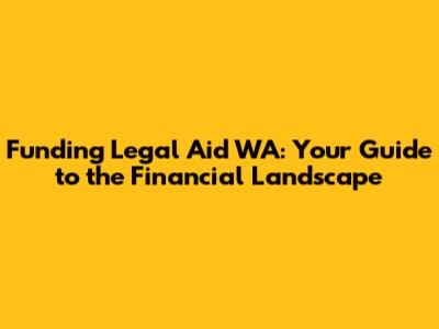 Funding Legal Aid WA: Your Guide to the Financial Landscape