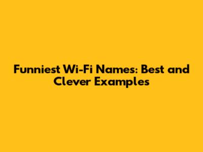 Funniest Wi-Fi Names: Best and Clever Examples