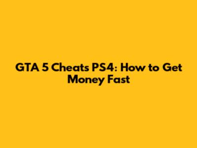 GTA 5 Cheats PS4: How to Get Money Fast