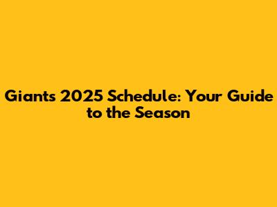 Giants 2025 Schedule: Your Guide to the Season
